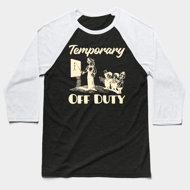 Teacher Off Duty Baseball T-Shirt by With Own Style